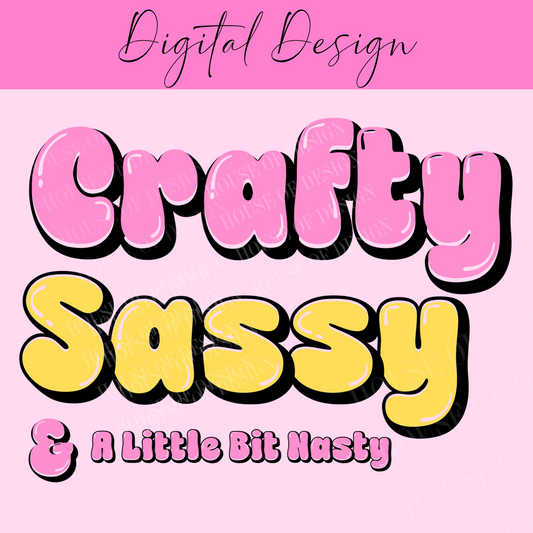 CRAFTY, SASSY, LITTLE BIT NASTY png 